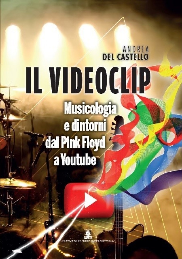 “Il videoclip. Musicologia e dintorni dai Pink Floyd a Youtube”, l’ultima opera di Andrea Del Castello